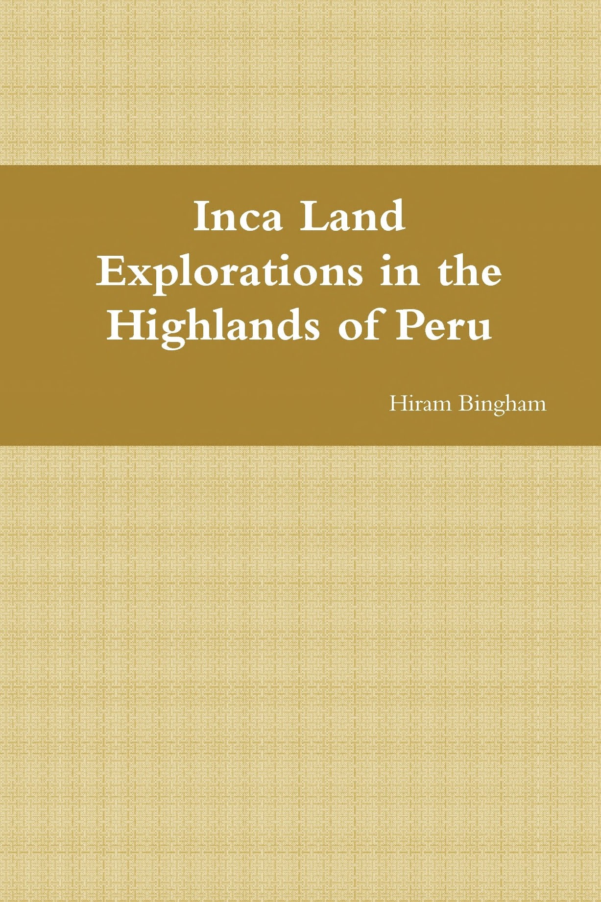 Inca Land Explorations in the Highlands of Peru